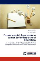 Environmental Awareness in Junior Secondary School Education: A Comparative Study in Bengali-English Medium (Language of Study) Context in Sylhet 3845436085 Book Cover