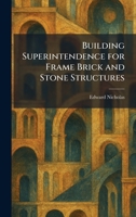 Building Superintendence for Frame Brick and Stone Structures 1025530659 Book Cover
