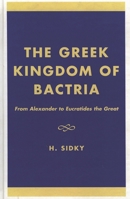 The Greek Kingdom of Bactria: From Alexander to Eucratides the Great 076181695X Book Cover