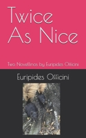 Twice As Nice: Two Novellinos by Euripides Officini B0H23KCTTX Book Cover