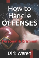 How to Handle OFFENSES: Personal & Criminal 0578810182 Book Cover