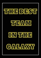 The Best Team in The Galaxy: Appreciation Gifts for Friends, coworker, female and male | Team | Lined Blank Notebook Journal with a funny saying on ... | friendship Appreciation| 7x10 110 pages 1711068551 Book Cover