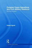 Complex Peace Operations and Civil-Military Relations: Winning the Peace 0415665094 Book Cover