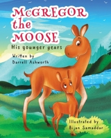McGregor the Moose: His Younger Years 1779628390 Book Cover