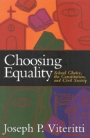 Choosing Equality: School Choice, the Constitution, and Civil Society 0815790465 Book Cover