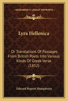 Lyra Hellenica; or, Translations of Passages From British Poets Into Various Kinds of Greek Verse 1165477963 Book Cover