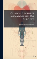 Clinical Lectures and Addresses On Surgery 1023799863 Book Cover