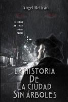 La Historia de la Ciudad Sin Arboles 1986719103 Book Cover