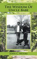 The Wisdom of Uncle Babe: Coming of Age in Fordyce, Arkansas, in the 1950s 1532052995 Book Cover