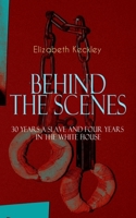 Behind the Scenes: Or, Thirty Years a Slave, and Four Years in the White House (Schomburg Library of Nineteenth-Century Black Women Writers) 0486451224 Book Cover