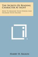 The Secrets of Reading Character at Sight: How to Measure Your Powers and Increase Your Income 1163190780 Book Cover