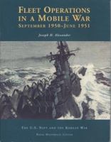 Fleet Operations in a Mobile War: September 1950-June 1951 (The U.S. Navy and the Korean War) 016050905X Book Cover