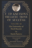 F Ed Knutson's Treasure Trove of Success Volume III: THE UNIVERSITY OF HARD KNOCKS - Annotated with Ponder Points B08ZDFPLR7 Book Cover