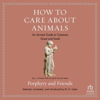 How to Care about Animals: An Ancient Guide to Creatures Great and Small B0CW5279TP Book Cover