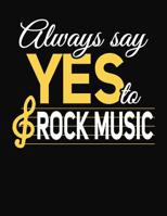 Always Say Yes To Rock Music: College Ruled Composition Notebook 1083083821 Book Cover