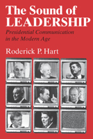 The Sound of Leadership: Presidential Communication in the Modern Age 0226318133 Book Cover