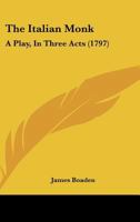 The Italian Monk: A Play, In Three Acts 1241024537 Book Cover