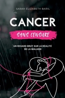 Cancer sans censure: Un regard brut sur la réalité de la maladie (French Edition) 2982346052 Book Cover