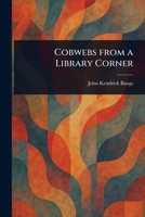 Cobwebs From A Library Corner 151699938X Book Cover