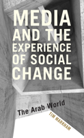 Media and the Experience of Social Change: The Arab World 1786604221 Book Cover