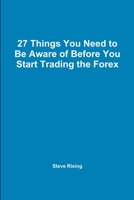 27 Things You Need to Be Aware of Before You Start Trading the Forex 1105864839 Book Cover