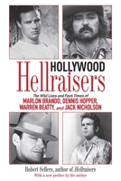 Hollywood Hellraisers: The Wild Lives and Fast Times of Marlon Brando, Dennis Hopper, Warren Beatty and Jack Nicholson 1848091230 Book Cover