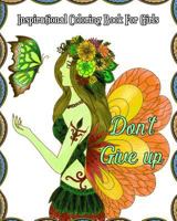 Inspirational Coloring Book for Girls : Good Vibes Coloring Book, a Gorgeous Coloring Book with Motivational Sayings (Beautiful Flower and Animal Drawings) 1726050602 Book Cover