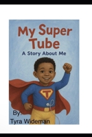 My Super Tube A Story About Me B0GK877915 Book Cover