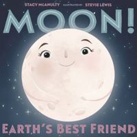 Moon! Earth's Best Friend 1250199344 Book Cover