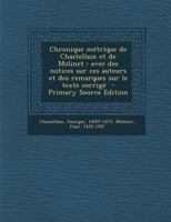 Chronique m�trique de Chastellain et de Molinet: Avec des notices sur ces auteurs et des remarques sur le texte corrig� 1287667805 Book Cover