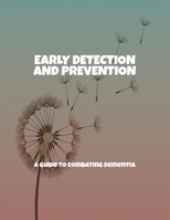 Early Detection And Prevention: A Guide To Combating Dementia B0FNVMZR6X Book Cover