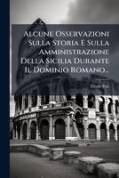 Alcune Osservazioni Sulla Storia E Sulla Amministrazione Della Sicilia Durante Il Dominio Romano... 1275136303 Book Cover