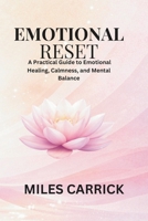 EMOTIONAL RESET: A Practical Guide to Emotional Healing, Calmness, and Mental Balance. B0GJS7MGRJ Book Cover