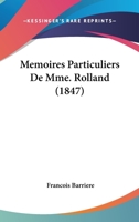 Memoires Particuliers De Mme. Rolland (1847) 116018559X Book Cover