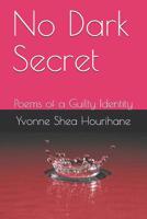 No Dark Secret: Poems of a Guilty Identity 1798771136 Book Cover