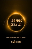 Los Amos de la Luz: La Sombra de la Aniquilación. B0B8BPD7ZC Book Cover