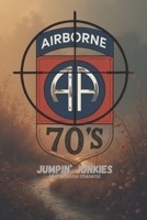 Jumpin Junkies of the '70s: True Stories of Brotherhood, Survival, and Airborne Life in the Vietnam Era (Why Am I the Smart One?) B0FY1QFL4P Book Cover