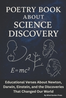 Poetry Book About Science Discovery: Educational Verses About Newton, Darwin, Einstein, and the Discoveries That Changed Our World B0FWC2FXQ7 Book Cover