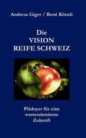 Die VISION REIFE SCHWEIZ: Plädoyer für eine werteorientierte Zukunft 3842355416 Book Cover
