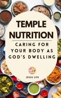 Temple Nutrition: Caring for Your Body as God’s Dwelling B0DVR66WMX Book Cover