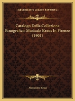 Catalogo Della Collezione Etnografico-Musicale Kraus In Firenze (1901) 1160335583 Book Cover