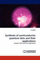 Synthesis of semiconductor quantum dots and their applications: Quantum dots and their applications 3838361067 Book Cover