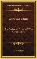 Christian Ethics: The Basis And Content Of The Christian Life 1163141321 Book Cover
