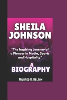 SHEILA JOHNSON BIOGRAPHY: “The Inspiring Journey of a Pioneer in Media, Sports and Hospitality” B0DQPY37PD Book Cover