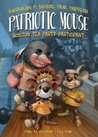 Patriotic Mouse: Boston Tea Party Participant 1616419571 Book Cover