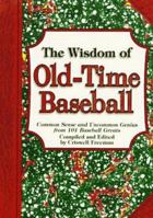 The Wisdom of Old-Time Baseball: Common Sense and Uncommon Genius from 101 Baseball Greats 1887655085 Book Cover