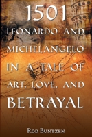 1501 Leonardo and Michelangelo in a Tale of Art, Love, and Betrayal 1684868734 Book Cover
