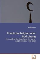 Friedliche Religion oder Bedrohung: Eine Analyse der Darstellung des Islams in DER SPIEGEL: 1998-2008 3639246187 Book Cover