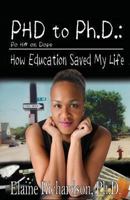 PHD to Ph.D.: How Education Saved My Life 0984042970 Book Cover