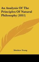 An Analysis of the Principles of Natural Philosophy (Classic Reprint) 1164567268 Book Cover